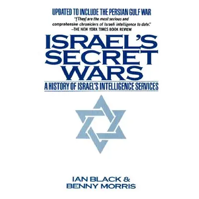 "Israel's Secret Wars: A History of Israel's Intelligence Services" - "" ("Black Ian")(Paperback