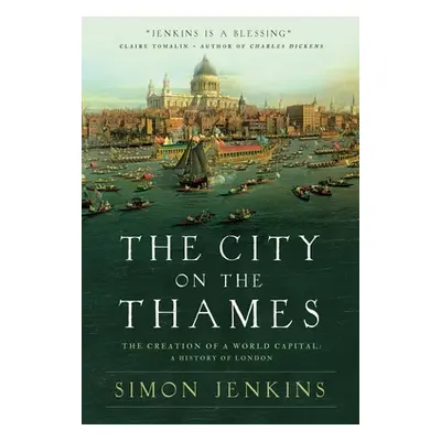 "The City on the Thames: The Creation of a World Capital: A History of London" - "" ("Jenkins Si