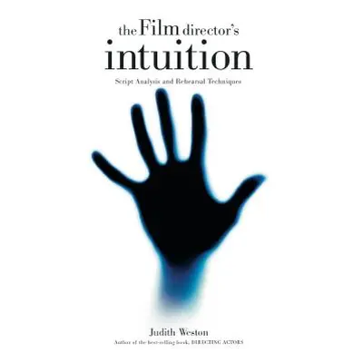 "The Film Director's Intuition: Script Analysis and Rehearsal Techniques" - "" ("Weston Judith")