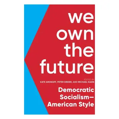 "We Own the Future: Democratic Socialism--American Style" - "" ("Aronoff Kate")(Paperback)