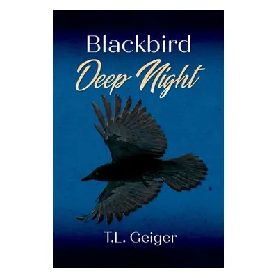 "Blackbird Deep Night" - "" ("Geiger T. L.")(Paperback)