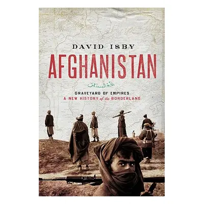 "Afghanistan: Graveyard of Empires: A New History of the Borderlands" - "" ("Isby David")(Paperb