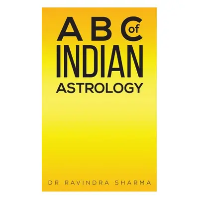 "A B C of Indian Astrology" - "" ("Sharma Ravindra")(Paperback)