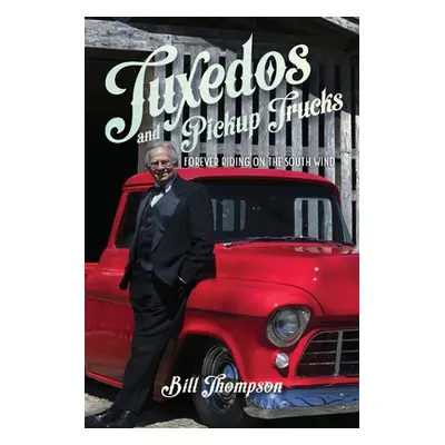 "Tuxedos and Pickup Trucks: Forever Riding on the South Wind" - "" ("Thompson Bill")(Paperback)