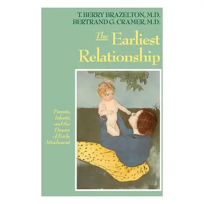 "The Earliest Relationship: Parents, Infants, and the Drama of Early Attachment" - "" ("Brazelto