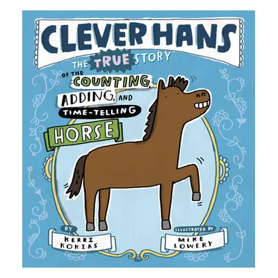 "Clever Hans: The True Story of the Counting, Adding, and Time-Telling Horse" - "" ("Kokias Kerr