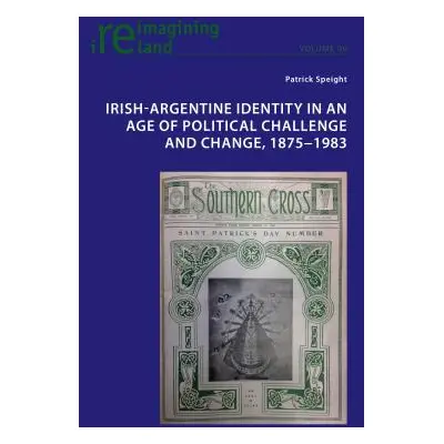 "Irish-Argentine Identity in an Age of Political Challenge and Change, 1875-1983" - "" ("Maher E