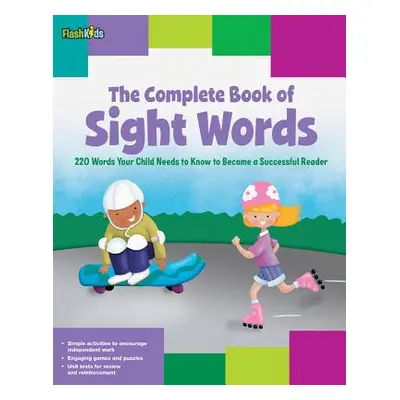 "The Complete Book of Sight Words: 220 Words Your Child Needs to Know to Become a Successful Rea