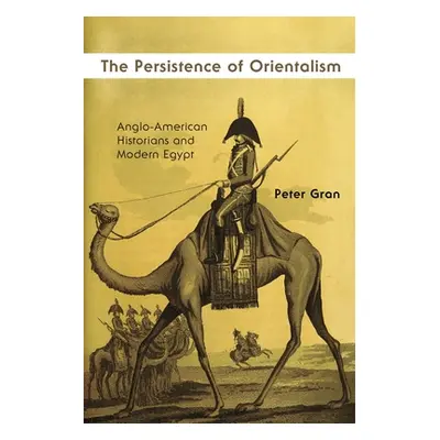 "The Persistence of Orientalism: Anglo-American Historians and Modern Egypt" - "" ("Gran Peter")