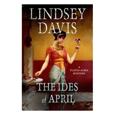 "The Ides of April: A Flavia Albia Mystery" - "" ("Davis Lindsey")(Paperback)