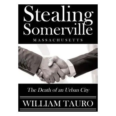 "Stealing Somerville: The Death of an Urban City" - "" ("Tauro William")(Paperback)