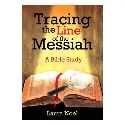 "Tracing the Line of the Messiah: A Bible Study" - "" ("Noel Laura")(Paperback)