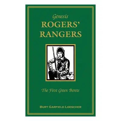 "Genesis: Rogers Rangers: The First Green Berets: The Corps & the Revivals, April 6, 1758-Decemb