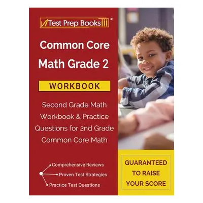 "Common Core Math Grade 2 Workbook: Second Grade Math Workbook & Practice Questions for 2nd Grad