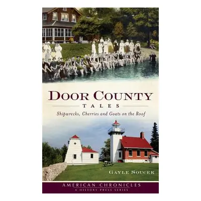 "Door County Tales: Shipwrecks, Cherries and Goats on the Roof" - "" ("Soucek Gayle")(Pevná vazb