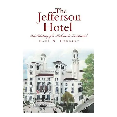 "The Jefferson Hotel: The History of a Richmond Landmark" - "" ("Herbert Paul N.")(Pevná vazba)