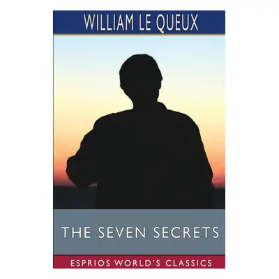 "The Seven Secrets (Esprios Classics)" - "" ("Queux William Le")(Paperback)