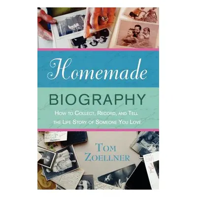 "Homemade Biography: How to Collect, Record, and Tell the Life Story of Someone You Love" - "" (