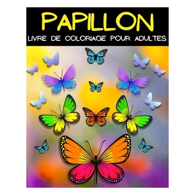 "Mandala Papillion Livre De Coloriage: Livre De Coloriage Papillon Pour Femmes Et Hommes. Belles