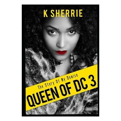 "Queen Of DC 3: The Story Of My Demise" - "" ("Sherrie K.")(Paperback)