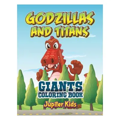 "Godzillas and Titans: Giants Coloring Book" - "" ("Jupiter Kids")(Paperback)