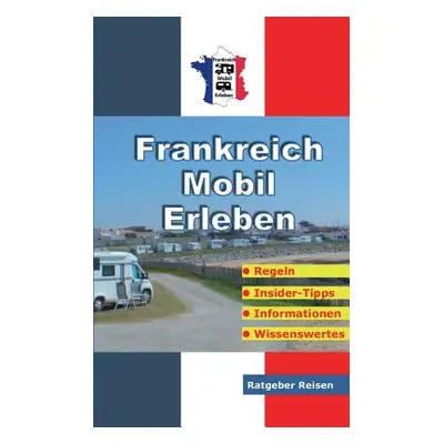 "Frankreich-Mobil-Erleben: Reise-Ratgeber fr mobile Urlauber" - "" ("Schttle Claus")(Paperback)