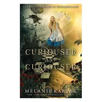 "Curiouser and Curiouser: Steampunk Alice in Wonderland" - "" ("Karsak Melanie")(Paperback)