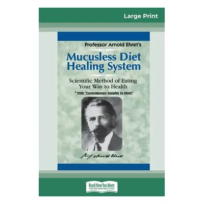 "Mucusless Diet Healing System: A Scientific Method of Eating Your Way to Health (16pt Large Pri