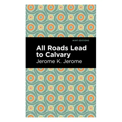 "All Roads Lead to Calvary" - "" ("Jerome Jerome K.")(Paperback)