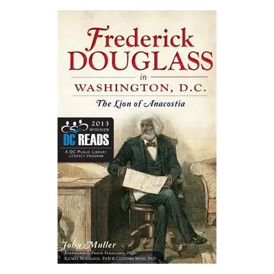 "Frederick Douglass in Washington, D.C.: The Lion of Anacostia" - "" ("Muller John")(Pevná vazba