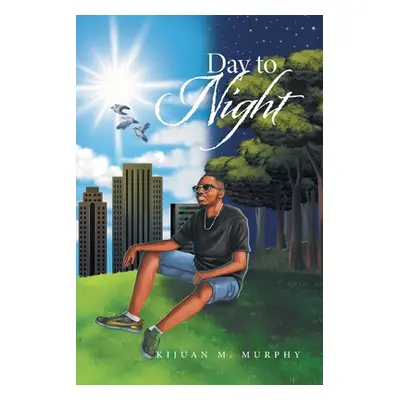 "Day to Night" - "" ("Murphy Kijuan M.")(Paperback)