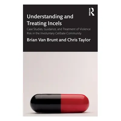 "Understanding and Treating Incels: Case Studies, Guidance, and Treatment of Violence Risk in th