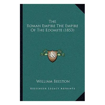 "The Roman Empire The Empire Of The Edomite (1853)" - "" ("Beeston William")(Paperback)