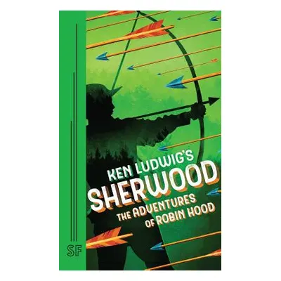 "Ken Ludwig's Sherwood: The Adventures of Robin Hood" - "" ("Ludwig Ken")(Paperback)