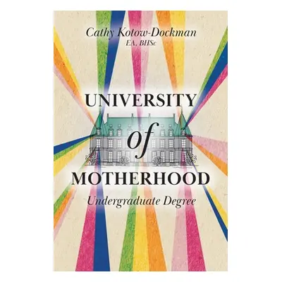 "University of Motherhood: Undergraduate Degree" - "" ("Kotow-Dockman Cathy")(Paperback)