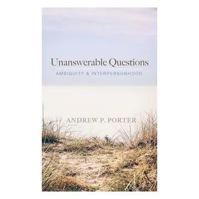 "Unanswerable Questions" - "" ("Porter Andrew P.")(Pevná vazba)