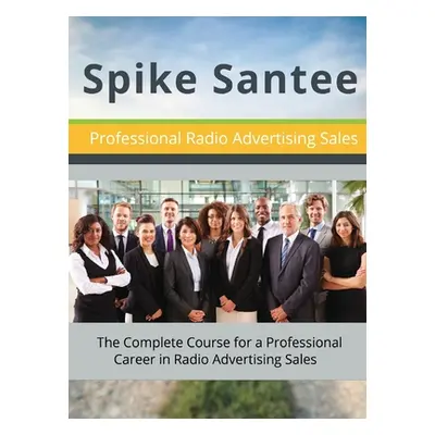 "Professional Radio Advertising Sales" - "" ("Santee Spike")(Pevná vazba)