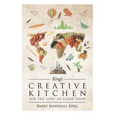 "King's Creative Kitchen: For The Love of Good Food" - "" ("Marshall King Barry")(Paperback)