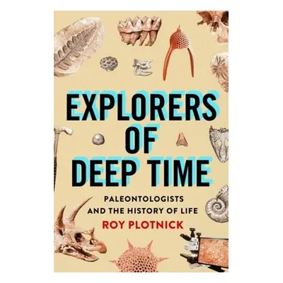 "Explorers of Deep Time: Paleontologists and the History of Life" - "" ("Plotnick Roy")(Pevná va