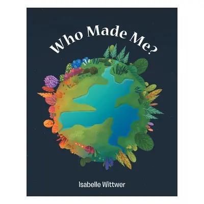 "Who Made Me?" - "" ("Wittwer Isabelle")(Paperback)