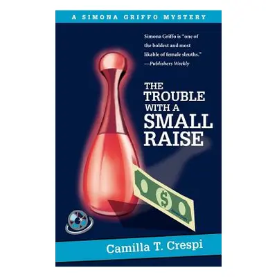 "The Trouble With a Small Raise: A Simona Griffo Mystery" - "" ("Crespi Camilla T.")(Paperback)