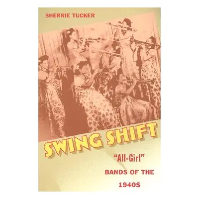 "Swing Shift: All-Girl Bands of the 1940s" - "" ("Tucker Sherrie")(Paperback)