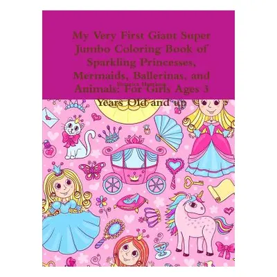 "My Very First Giant Super Jumbo Coloring Book of Sparkling Princesses, Mermaids, Ballerinas, an