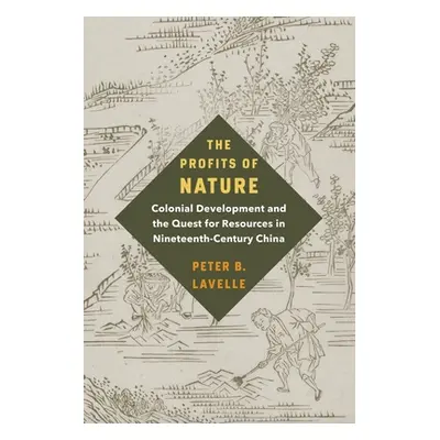 "The Profits of Nature: Colonial Development and the Quest for Resources in Nineteenth-Century C