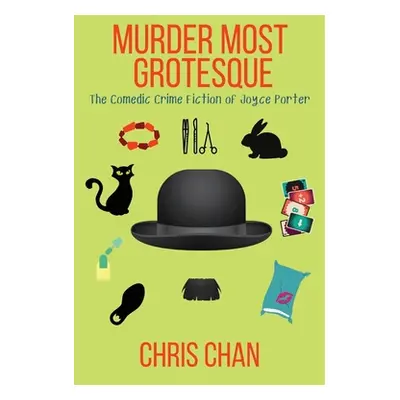 "Murder Most Grotesque: The Comedic Crime Fiction of Joyce Porter" - "" ("Chan Chris")(Paperback