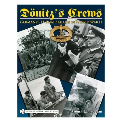 "Dnitz's Crews: Germany's U-Boat Sailors in World War II" - "" ("MacLean French L.")(Pevná vazba