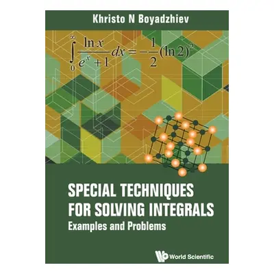 "Special Techniques for Solving Integrals: Examples and Problems" - "" ("Khristo N Boyadzhiev")(