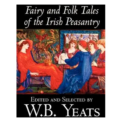 "Fairy and Folk Tales of the Irish Peasantry by W.B.Yeats, Social Science, Folklore & Mythology"