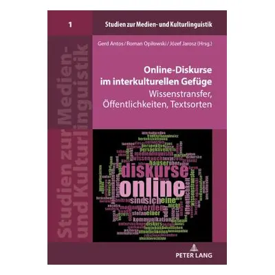 "Online-Diskurse Im Interkulturellen Gefuege: Wissenstransfer, Oeffentlichkeiten, Textsorten" - 