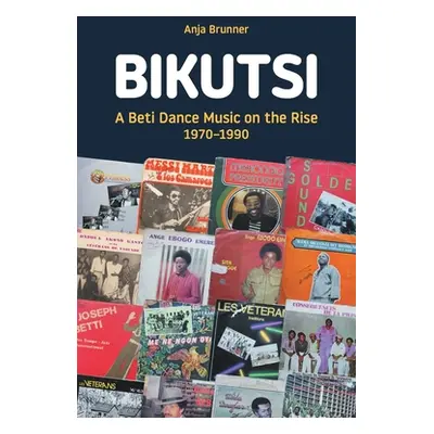 "Bikutsi: A Beti Dance Music on the Rise, 1970-1990" - "" ("Brunner Anja")(Paperback)